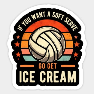 If you want a soft serve go get ice cream Retro volleyball Sticker